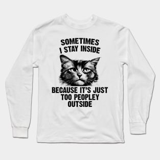 Sometimes I Stay Inside Because It’s Just Too Peopley Outside Long Sleeve T-Shirt